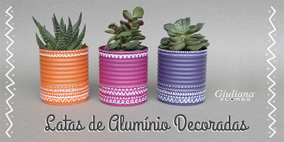 Faça Vasos de Flores Decorados Utilizando Latas de Alumínio