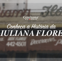 Há 25 Anos Floreando a sua Vida: Conheça a História da Giuliana Flores