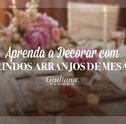 Aprenda a Decorar com Lindos Arranjos de Mesa