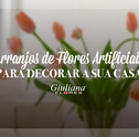 Arranjos de Flores Artificiais para Decorar a sua Casa