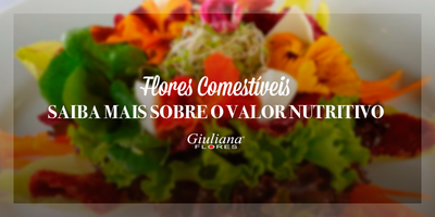 Flores Comestíveis – Saiba Mais Sobre o Valor Nutritivo das Flores
