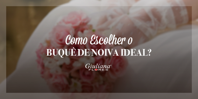 Como Escolher o Buquê de Noiva Ideal?