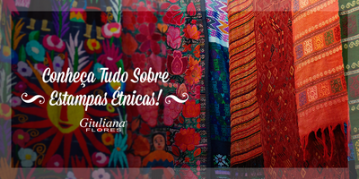 Estampas Étnicas: Conheça Tudo Sobre Elas!