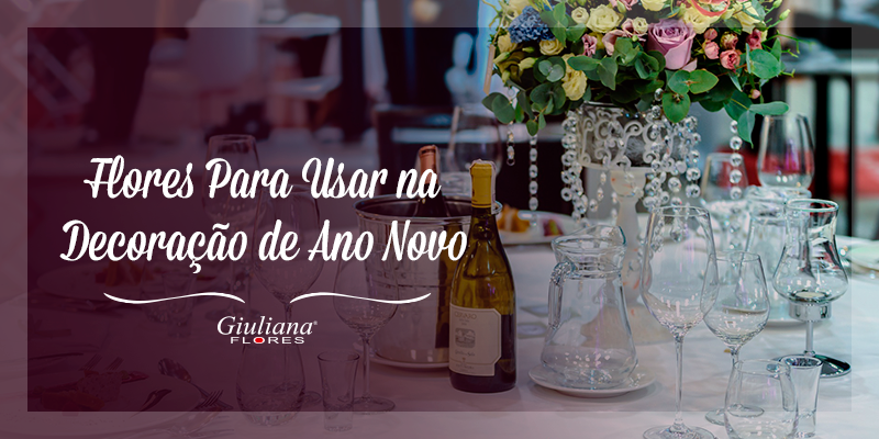 Decoração de Ano Novo: Dicas de Flores para Usar