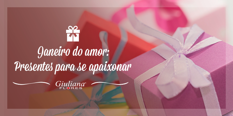 Janeiro do Amor: Presentes para Apaixonar