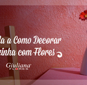 Aprenda a Como Decorar a Cozinha com Flores