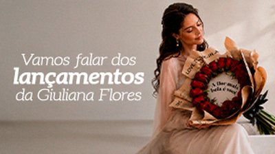 3 Lançamentos Giuliana Flores que Vão Redefinir o Jeito de Presentear